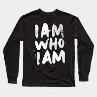 I am who I am Long Sleeve T-Shirt